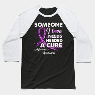 Someone I Love Needed A Cure Alzheimer's Awareness Baseball T-Shirt